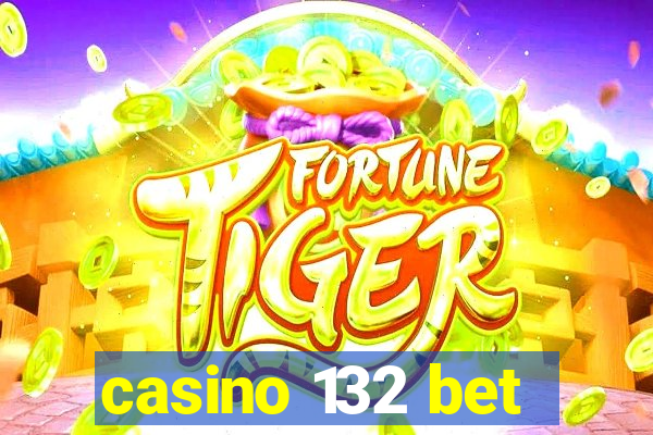 casino 132 bet